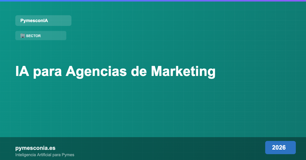 IA para Agencias de Marketing: Multiplica tu Producción en 2026 1 IA para Agencias de Marketing: Multiplica tu Producción en 2026