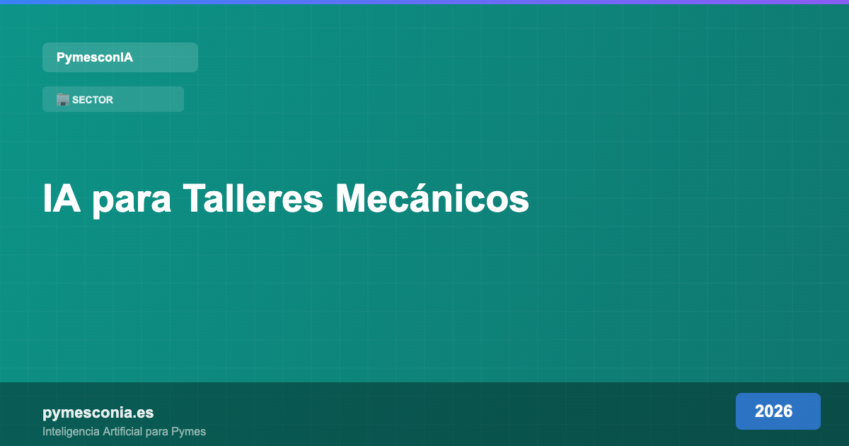 IA para Talleres Mecánicos: Optimiza tu Negocio en 2026 7 IA para Talleres Mecánicos: Optimiza tu Negocio en 2026