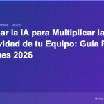 Cómo Usar la IA para Multiplicar la Productividad de tu Equipo: Guía Práctica para Pymes 2026 pymesconia-discover-117
