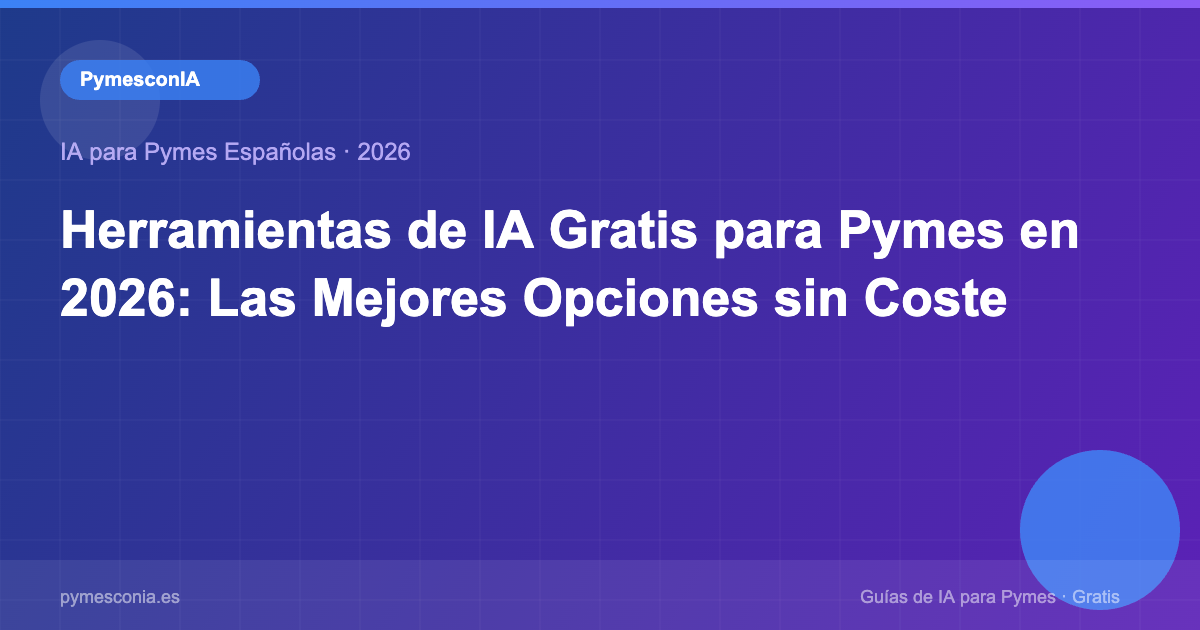 Herramientas de IA gratis para pymes: opciones sin coste para automatizar el negocio